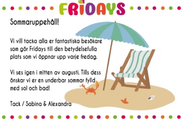 Fridays har sommaruppehåll.